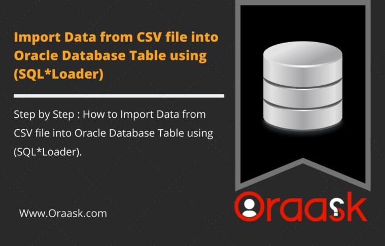 Import Data from CSV file into Oracle Database Table using (SQL*Loader)