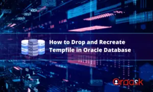 How to Drop and Recreate Tempfile in Oracle Database