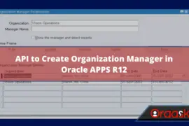 API to Create Organization Manager in Oracle APPS R12