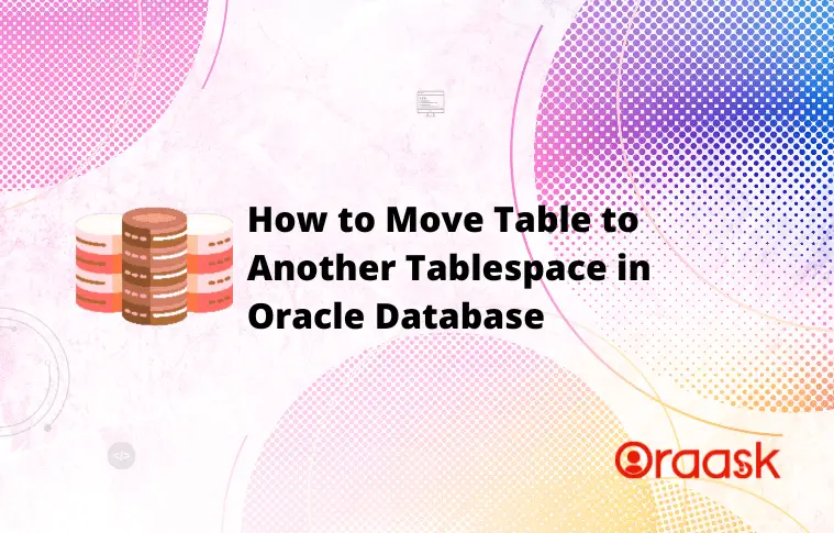 How to Move Table to Another Tablespace in Oracle Database
