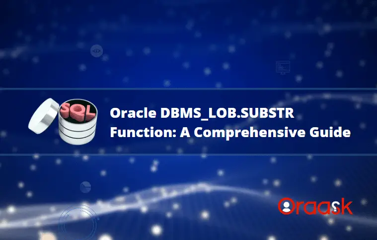 Oracle DBMS_LOB.SUBSTR Function: A Comprehensive Guide