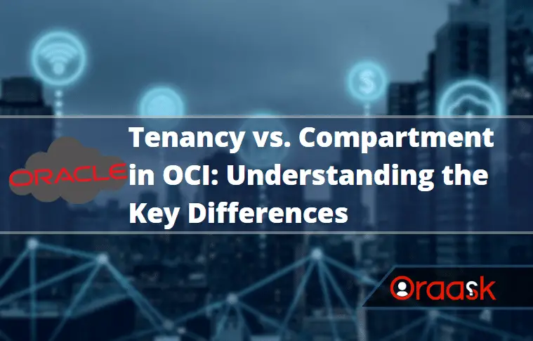 Tenancy vs Compartment in OCI: Understanding the Key Differences